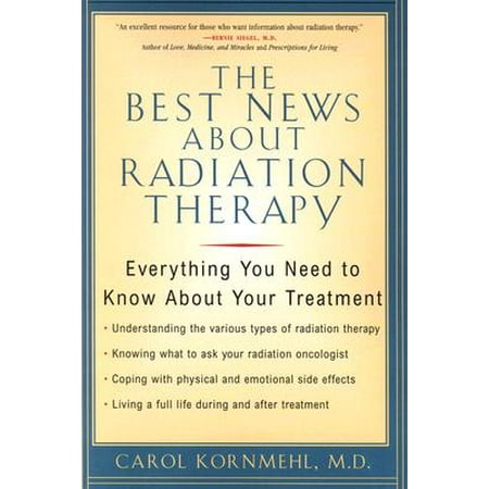 The Best News about Radiation Therapy : Everything You Need to Know about Your