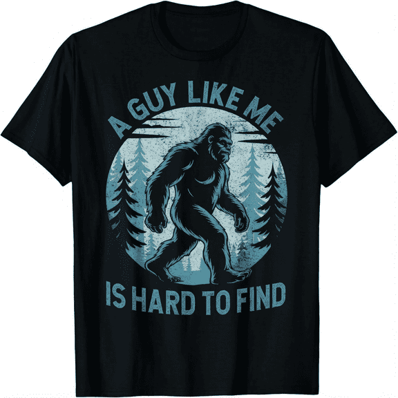 A Guy Like Me Is Hard To Find Forest Bigfoot Funny Unisex T-Shirt