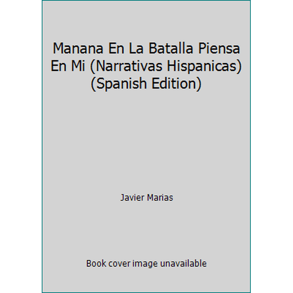 Pre-Owned Manana En La Batalla Piensa En Mi (Narrativas Hispanicas) (Spanish Edition) (Paperback) 8433909681 9788433909688