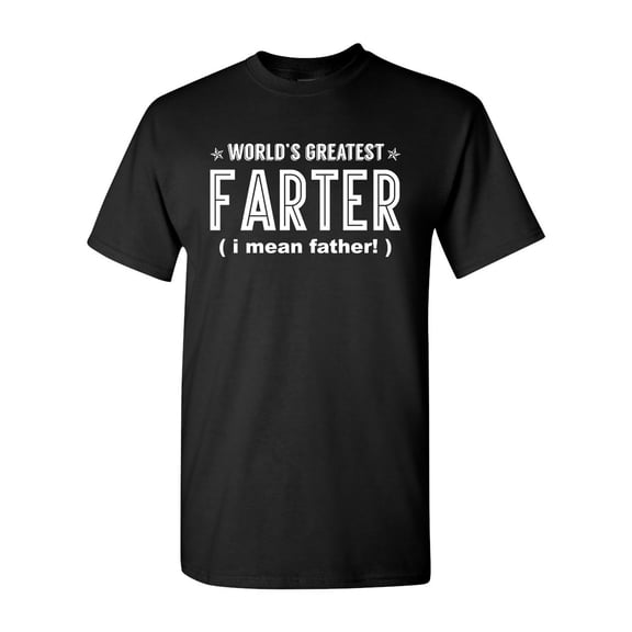 Worlds Greatest Farter I Mean Father Funny DT Adult T-Shirt Tee