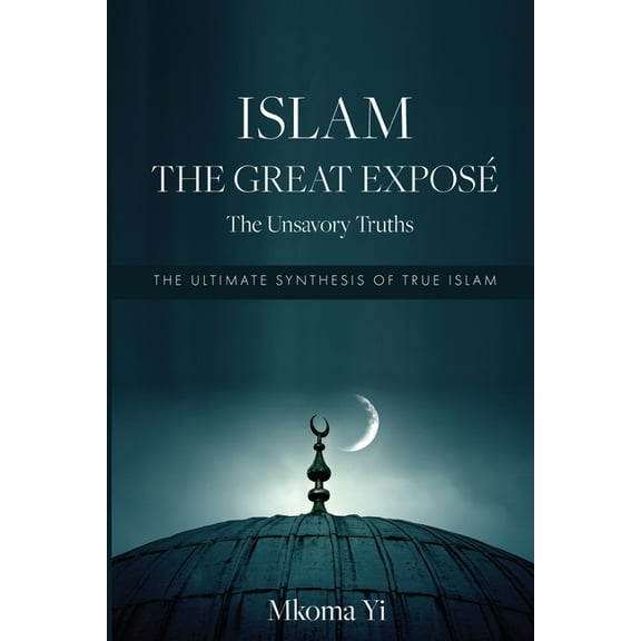 Islam: THE GREAT EXPOSÃ The Unsavoury Truths, (Paperback)