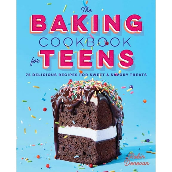 Pre-Owned The Baking Cookbook for Teens: 75 Delicious Recipes for Sweet and Savory Treats (Hardcover) 1638788561 9781638788560