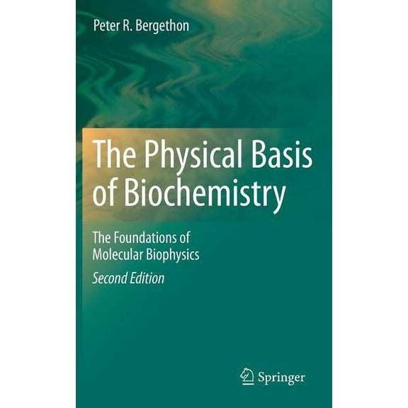The Physical Basis of Biochemistry: The Foundations of Molecular Biophysics, (Hardcover)