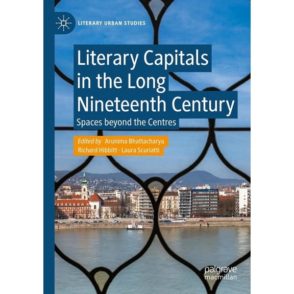 Literary Urban Studies Literary Capitals in the Long Nineteenth Century: Spaces Beyond the Centres, (Paperback)