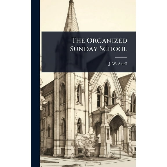 The Organized Sunday School, (Hardcover)