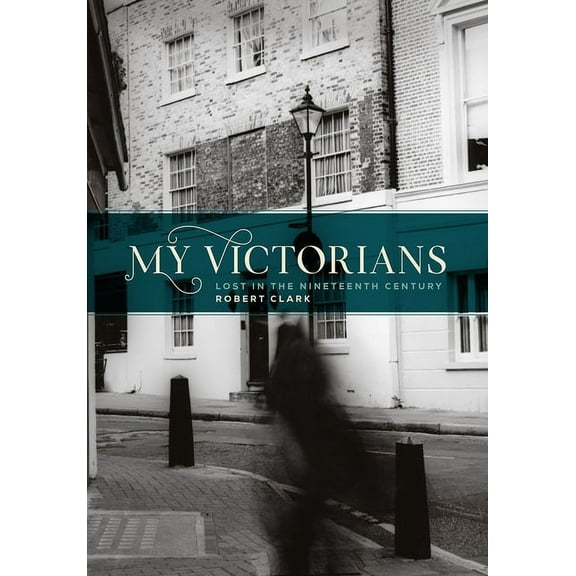 My Victorians : Lost in the Nineteenth Century (Paperback)