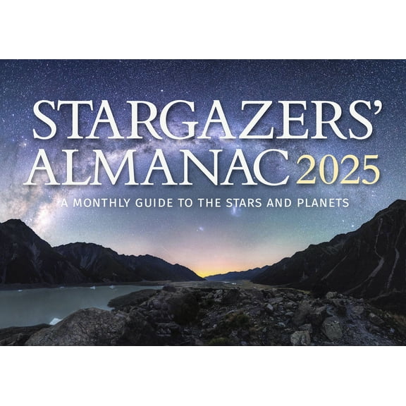 Stargazers Almanac Stargazers' Almanac: A Monthly Guide to the Stars and Planets 2025: 2025, Book 2025, (Paperback)