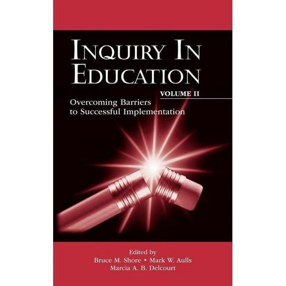 Educational Psychology Inquiry in Education, Volume II: Overcoming Barriers to Successful Implementation, (Hardcover)