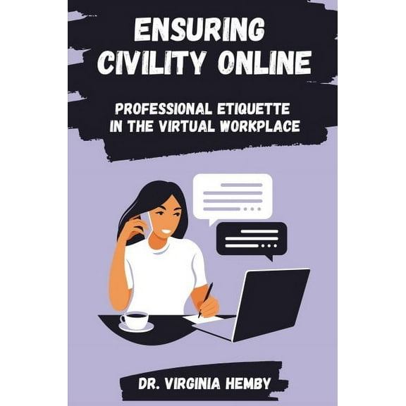Ensuring Civility Online: Professional Etiquette in the Virtual Workplace (Paperback)