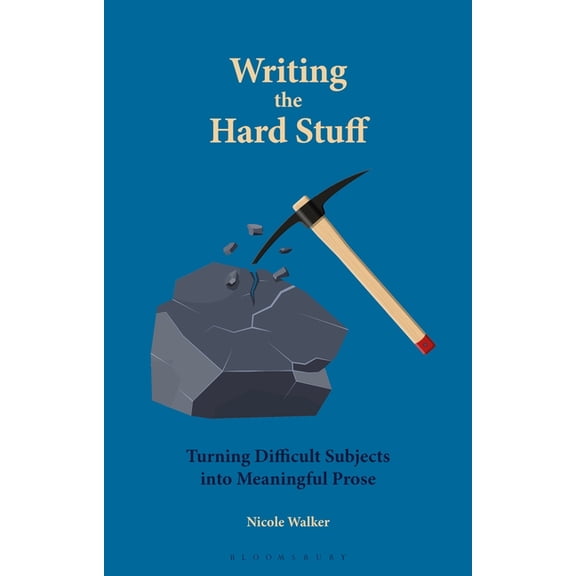 Writing the Hard Stuff: Turning Difficult Subjects Into Meaningful Prose, (Hardcover)