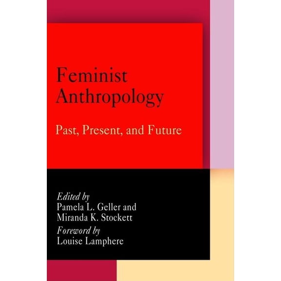 Feminist Anthropology: Past, Present, and Future, (Paperback)