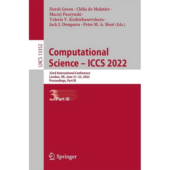 Lecture Notes in Computer Science Computational Science - Iccs 2022: 22nd International Conference, London, Uk, June 21-23, 2022, Proceedings, Part III, Book 13352, (Paperback)