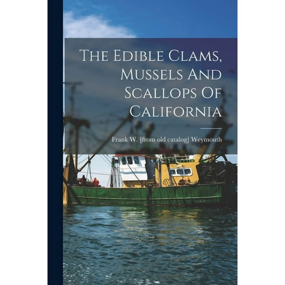 The Edible Clams, Mussels And Scallops Of California (Paperback)