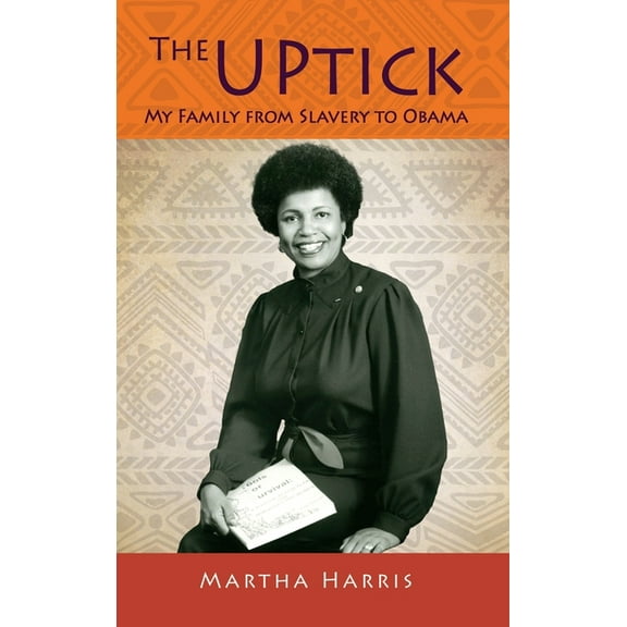 The UPtick: My Family from Slavery to Obama, (Hardcover)