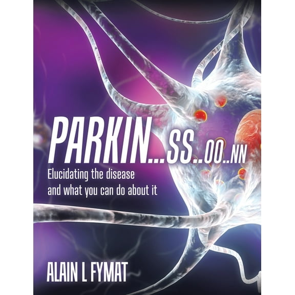 Parkin...ss..oo..nn: Elucidating The Disease And What You Can Do About It, (Paperback)