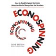 thumbnail image 1 of Econospinning: How to Read Between the Lines When the Media Manipulate the Numbers, 1 of 1