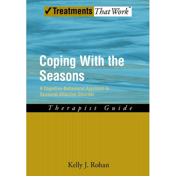 Treatments That Work Coping with the Seasons: A Cognitive Behavioral Approach to Seasonal Affective Disorder, Therapist Guide, (Paperback)