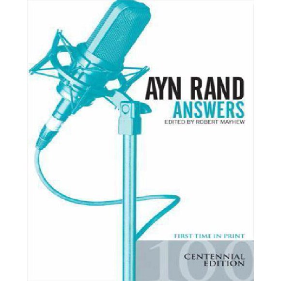 Ayn Rand Answers: The Best of Her Q & A