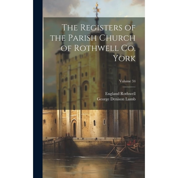 The Registers of the Parish Church of Rothwell Co. York; Volume 34 (Hardcover)