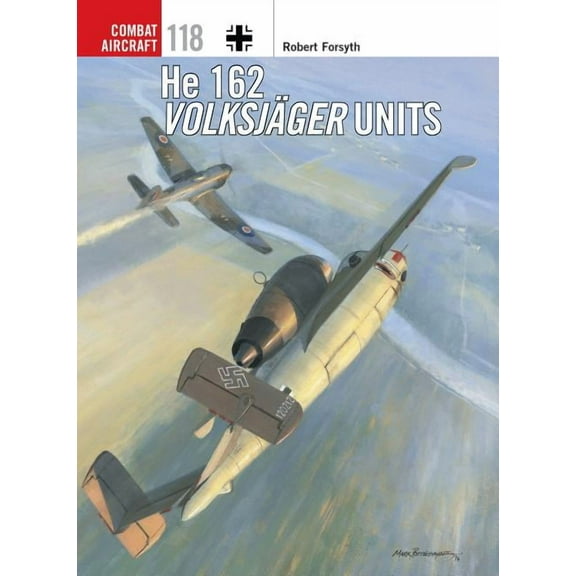 Combat Aircraft: He 162 Volksjäger Units (Series #118) (Paperback)