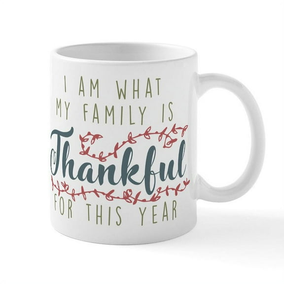 CafePress - I Am What My Family Is Thankful - 11 oz Ceramic Mug - Novelty Coffee Tea Cup