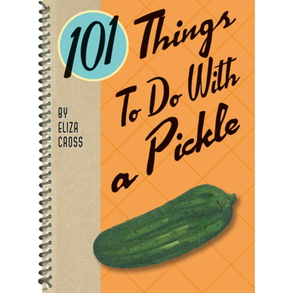 Pre-Owned 101 Things to Do with a Pickle, Rerelease (Spiral-bound) 1423654684 9781423654681