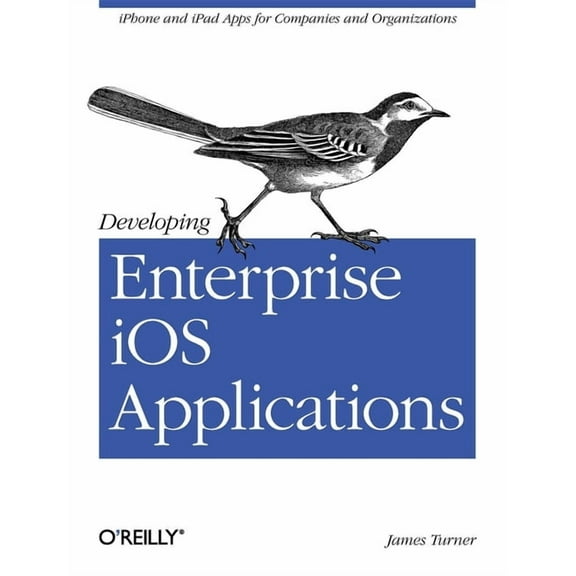 Developing Enterprise IOS Applications: iPhone and iPad Apps for Companies and Organizations (Paperback)