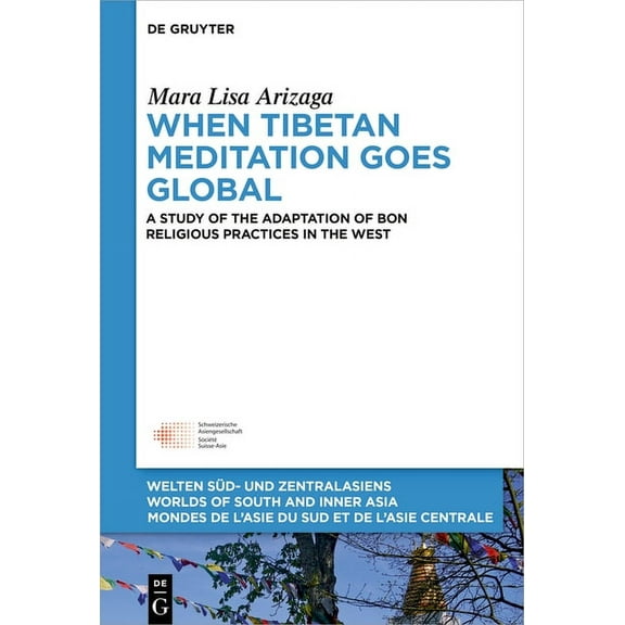Welten Süd- Und Zentralasiens / Worlds O When Tibetan Meditation Goes Global: A Study of the Adaptation of Bon Religious Practices in the West, Book 11, (Hardcover)