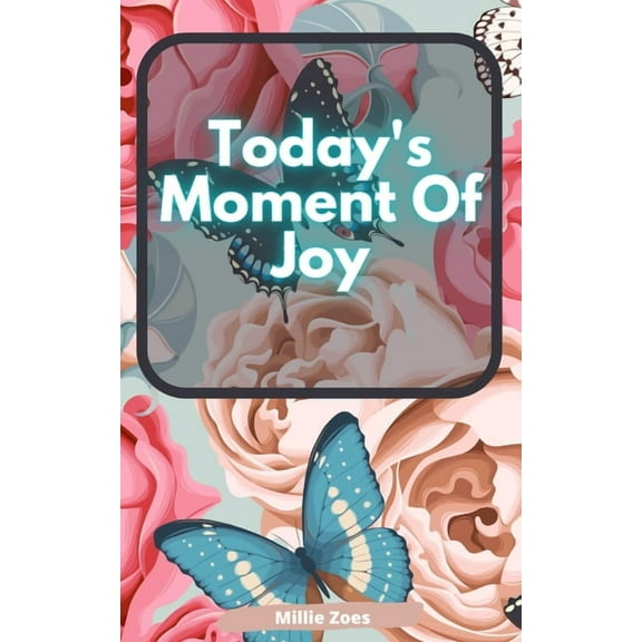 Today's Moment Of Joy: Lined Journal Notebook - Create and Remember Every Happy Moments, Journal With 120 Pages of Joy -, (Paperback)