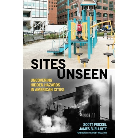 Sites Unseen: Uncovering Hidden Hazards in American Cities : Uncovering Hidden Hazards in American