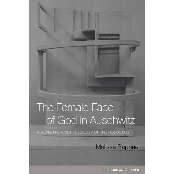 Religion and Gender The Female Face of God in Auschwitz: A Jewish Feminist Theology of the Holocaust, (Paperback)