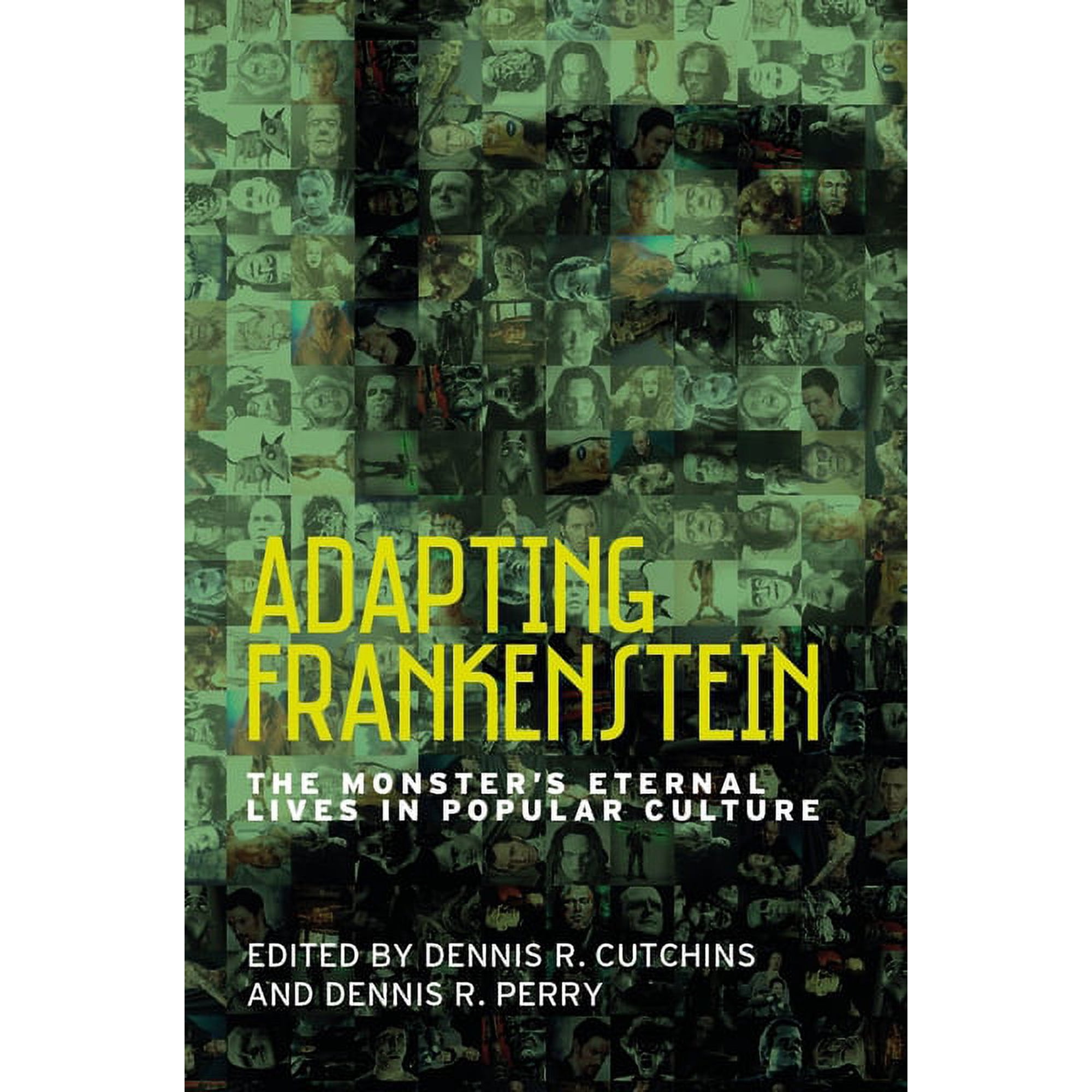Adapting Frankenstein: The Monster s Eternal Lives in Popular Culture (Hardcover)