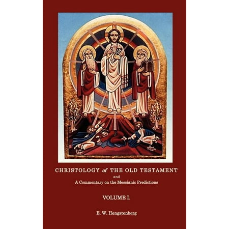 Christologyof the Old Testament and a Commentary on the Messianic Predictions Volume I. (Hardcover)