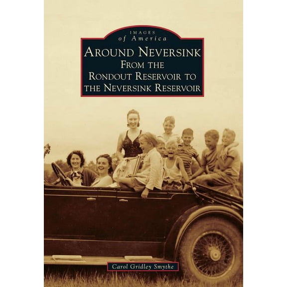 Images of America: Around Neversink : From the Rondout Reservoir to the Neversink Reservoir (Paperback)