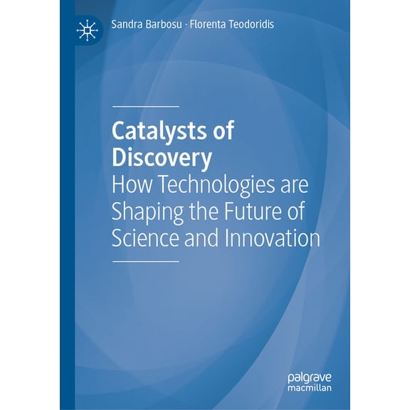 Catalysts of Discovery: How Technologies Are Shaping the Future of Science and Innovation, (Hardcover)