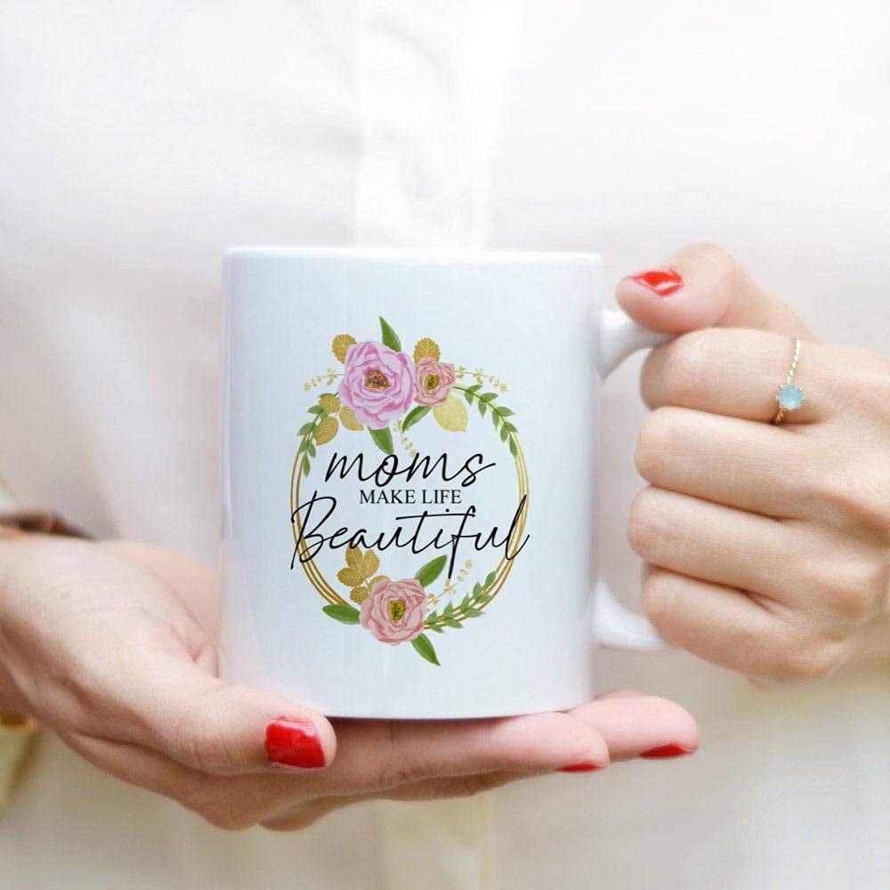 Mom You Make Life Beautiful Floral Garden Ceramic Mug