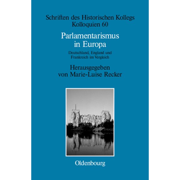 Schriften Des Historischen Kollegs Parlamentarismus in Europa, Book 60, (Hardcover)