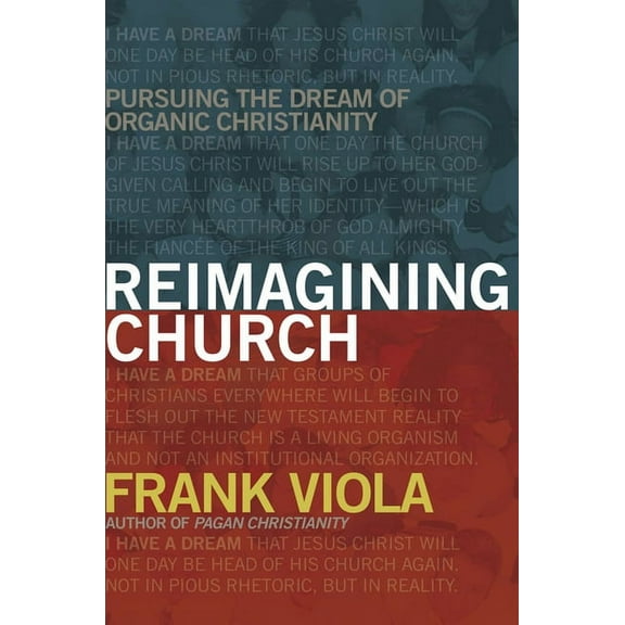 Reimagining Church : Pursuing the Dream of Organic Christianity (Paperback)