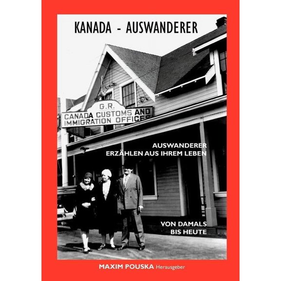 Kanada - Auswanderer: Auswanderer erzÃ¤hlen aus ihrem Leben, (Paperback)