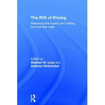 The ROI of Pricing: Measuring the Impact and Making the Business Case, (Hardcover)