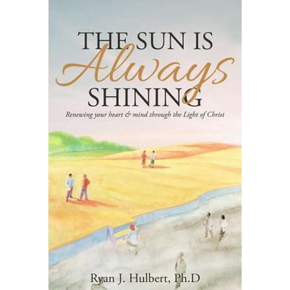 Pre-Owned The Sun Is Always Shining: Renewing your heart and mind through the Light of Christ (Paperback) 151228484X 9781512284843