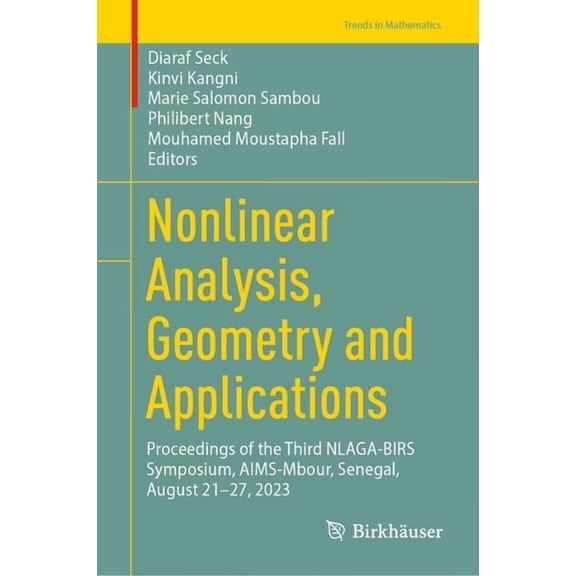 Trends in Mathematics Nonlinear Analysis, Geometry and Applications: Proceedings of the Third Nlaga-Birs Symposium, Aims-Mbour, Senegal, Augus, (Hardcover)