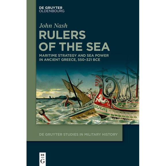 de Gruyter Studies in Military History Rulers of the Sea: Maritime Strategy and Sea Power in Ancient Greece, 550-321 Bce, Book 8, (Paperback)