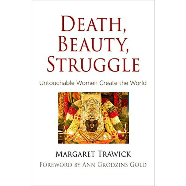 Death, Beauty, Struggle: Untouchable Women Create the World (Contemporary Ethnography)