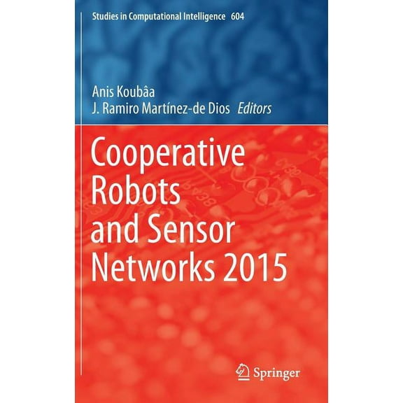 Studies in Computational Intelligence Cooperative Robots and Sensor Networks 2015, Book 604, (Hardcover)