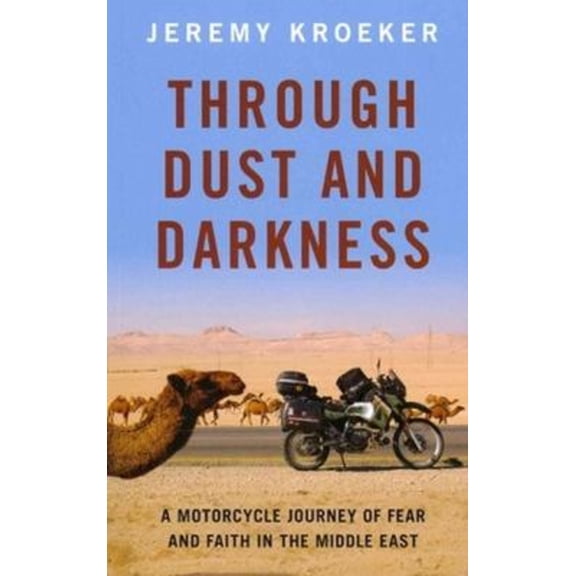Pre-Owned Through Dust and Darkness: A Motorcycle Journey of Fear and Faith in the Middle East (Paperback) 1927330742 9781927330746
