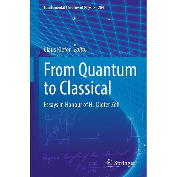 Fundamental Theories of Physics From Quantum to Classical: Essays in Honour of H.-Dieter Zeh, Book 204, (Paperback)