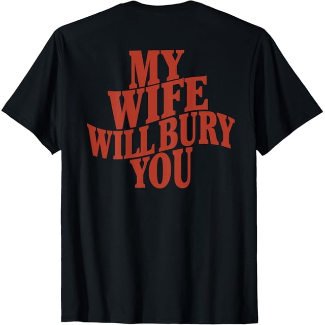 (ON Back) My Wife Will Bury You Funny Sarctic Saying Camiseta