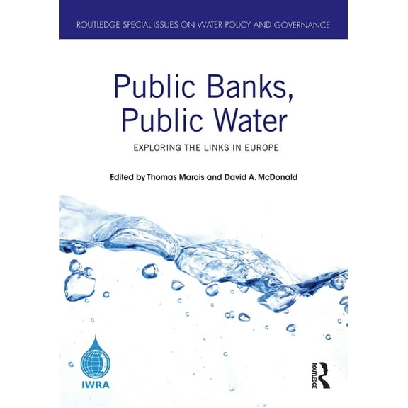 Routledge Special Issues on Water Policy Public Banks, Public Water: Exploring the Links in Europe, (Paperback)