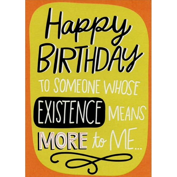 Designer Greetings Someone Whose Existence Means More Funny / Humorous Birthday Card